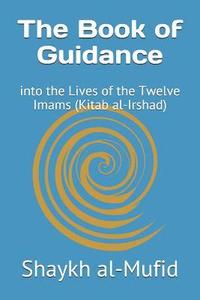 bokomslag The Book of Guidance: Into the Lives of the Twelve Imams (Kitab Al-Irshad)