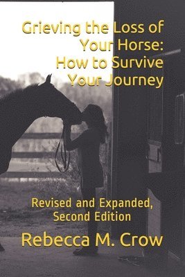 Rebecca M. Crow - Grieving the Loss of Your Horse: How to Survive Your Journey: Revised and Expanded, Second Edition, Häftad