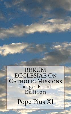 Pope Pius XI - RERUM ECCLESIAE On Catholic Missions: Large Print Edition, Häftad