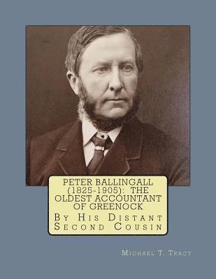 Peter Ballingall (1825-1905): The Oldest Accountant of Greenock: By His Distant Second Cousin 1