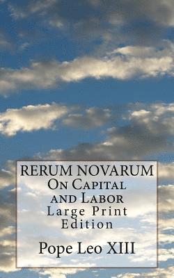 RERUM NOVARUM On Capital and Labor: Large Print Edition 1