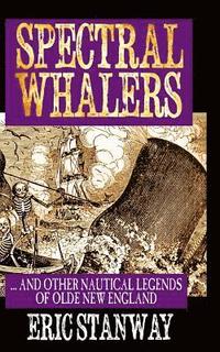 bokomslag Spectral Whalers: ... and Other Nautical Tales of Olde New England