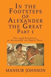 bokomslag In the Footsteps of Alexander the Great, Part 1: The 1998 Footsteps of Alexander the Great Tour