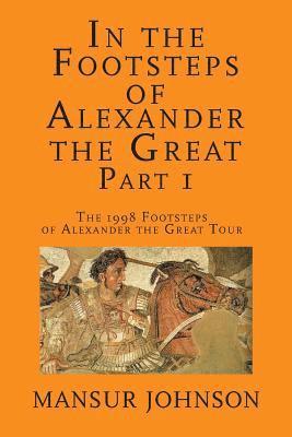 Mansur Johnson - In the Footsteps of Alexander the Great, Part 1: The 1998 Footsteps of Alexander the Great Tour, Häftad