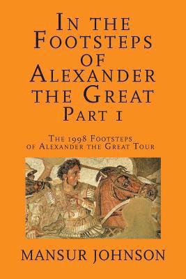 In the Footsteps of Alexander the Great, Part 1: The 1998 Footsteps of Alexander the Great Tour 1