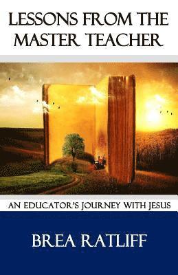 Brea C. Ratliff - Lessons From the Master Teacher: An Educator's Journey with Jesus, Häftad