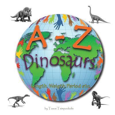 A-Z dinosaurs: Learning the ABC with the help of the dinosaurs (dinosaur alphabet) (A to Z early learning Book 5) (A-Z series) 1