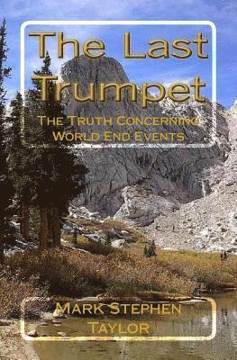 Mark Stephen Taylor - The Last Trumpet: The Truth Concerning World End Events, Häftad