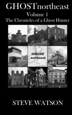 GHOSTnortheast Volume 1: The Chronicles of a Ghost Hunter