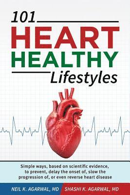 bokomslag 101 HEART HEALTHY Lifestyles: Simple ways, based on scientific evidence, to prevent, delay the onset of, slow the progression of, or even reverse he