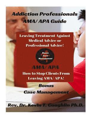 Addiction Professionals Ama/ APA Guide: How to Keep Clients from Leaving Ama/ AP 1