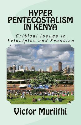 bokomslag Hyper Pentecostalism in Kenya: Critical Issues in Principles and Practice
