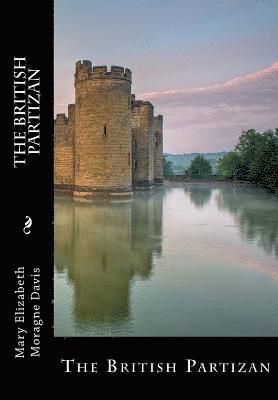Mary Elizabeth Moragne Davis - The British Partizan: A Tale of the Olden Time. By a Lady of South Carolina (Large Print Edition), Häftad