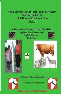 bokomslag Child Marriage, Bride Price, and Materialism Destroy the Future of Millions of C: A Story of a Victim African Child Girl
