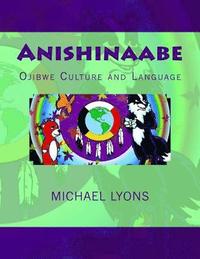 bokomslag Anishinaabe: Ojibwe Culture and Language