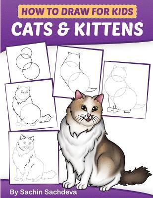 How to Draw for Kids: Cats & Kittens: An Easy Step-by-Step guide book (Ages 4-8) 1