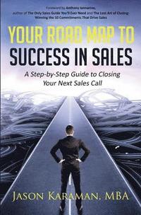 bokomslag Your Road Map to Success in Sales: A Step-By-Step Guide to Closing Your Next Sales Call
