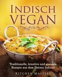 bokomslag Indisch Vegan: Traditionelle, kreative und gesunde Rezepte aus dem Herzen Indiens