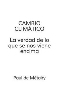 bokomslag Cambio Climatico: la verdad de lo que se nos viene encima