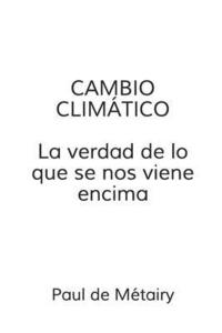 bokomslag Cambio Climatico: la verdad de lo que se nos viene encima