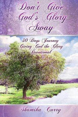 Shamika Curry - Don't Give God's Glory Away: 30 Days Journey; Giving God The Glory Devotional, Häftad
