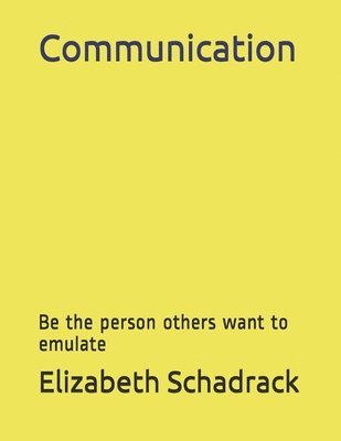 bokomslag Communication: Be the Person Others Want to Emulate