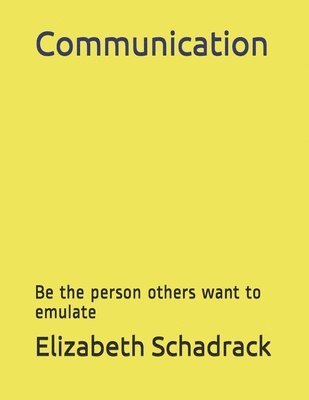 bokomslag Communication: Be the person others want to emulate