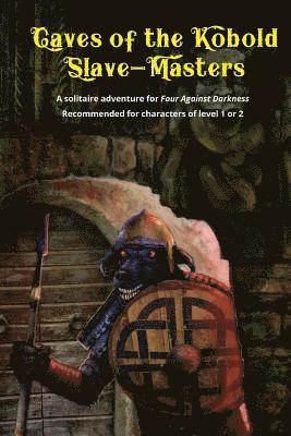 bokomslag Caves of the Kobold Slave Masters: A solitaire adventure for Four Against Darkness Recommended for characters of level 1 or 2