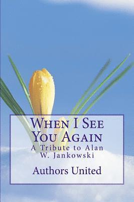 When I See You Again: A Tribute to Alan W. Jankowski 1
