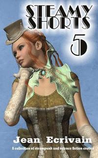 bokomslag Steamy Shorts 5: A collection of Steampunk and Science Fiction Erotica short stories