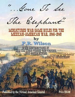 Gone To See The Elephant: Miniatures War Game Rules For The Mexican-American War, 18467-1848 1