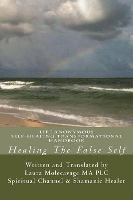 bokomslag Healing The False Self: Self-Healing Transformatonal Handbook