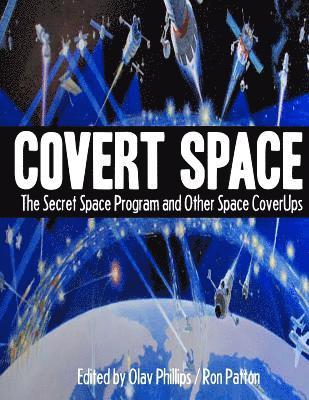 Olav Phillips, Ron Patton - Covert Space: The SSecret Space Program and Other Space CoverUps, Häftad