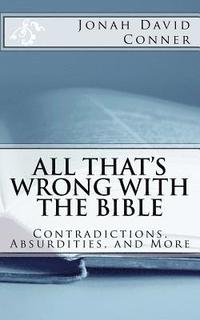 bokomslag All That's Wrong with the Bible: Contradictions, Absurdities, and More: 2nd expanded edition