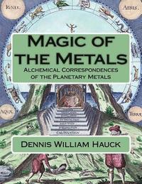 bokomslag Magic of the Metals: Alchemical Correspondences of the Planetary Metals