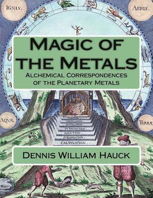 Magic of the Metals: Alchemical Correspondences of the Planetary Metals 1