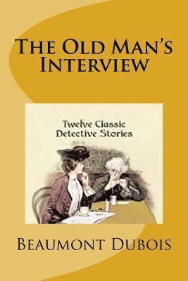 bokomslag The Old Man's Interview: Twelve Classic Detective Stories