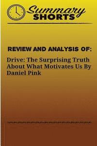 bokomslag Review and Analysis of: : DRIVE: THE SURPRISING TRUTH ABOUT WHAT MOTIVATES US Daniel Pink