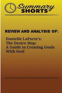 bokomslag Review and Analysis of: : Danielle LaPorte's: The Desire Map: A Guide to Creating Goals With Soul