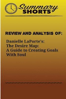 Review and Analysis of: : Danielle LaPorte's: The Desire Map: A Guide to Creating Goals With Soul 1