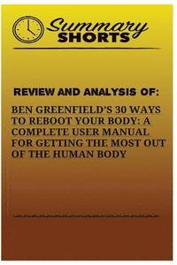 bokomslag Review And Analysis Of: : Ben Greenfields 30 Ways to Reboot Your Body: A Complete User Manual For Getting The Most Of The Human Body