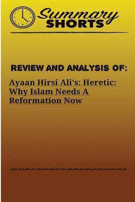 Review and Analysis On: : Ayaan Hirsi Ali's - Heretic - Why Islam Needs A Reformation Now 1