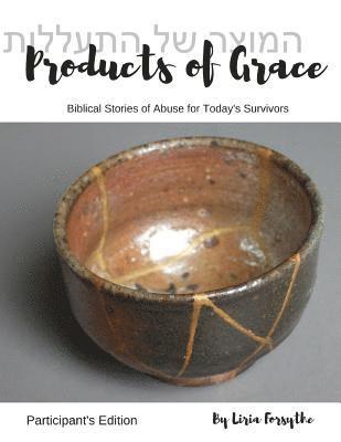 Products of Grace - Participant's Edition: Biblical Stories of Abuse for Today's Survivors 1