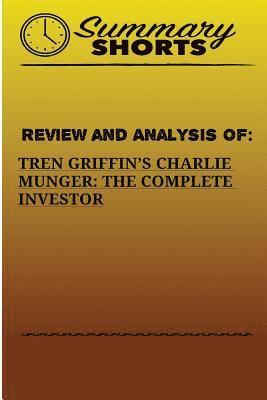 Review And Analysis Of: : Tren Griffins's Charlie Munger: The Complete Investor 1
