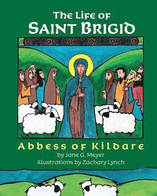 The Life of Saint Brigid: Abbess of Kildare 1