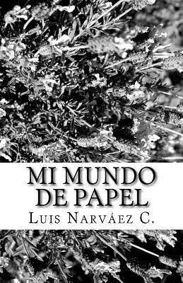 Luis Narváez C. - Mi Mundo de Papel: Poemas, Häftad