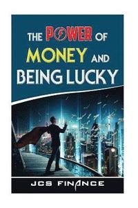 bokomslag The Power Of Money And Being Lucky