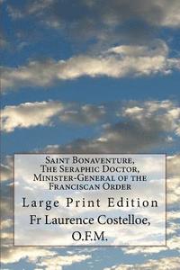 bokomslag Saint Bonaventure, The Seraphic Doctor, Minister-General of the Franciscan Order: Large Print Edition