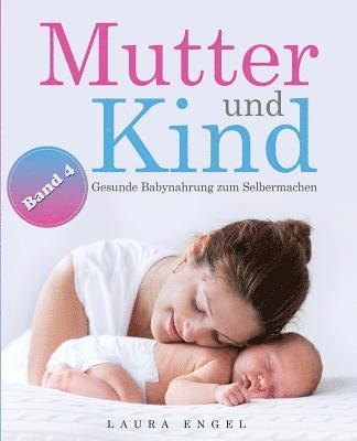 Mutter und Kind: Gesunde Babynahrung zum Selbermachen 1