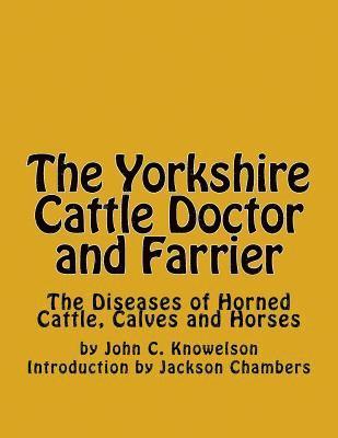 John C. Knowlson - The Yorkshire Cattle Doctor and Farrier: The Diseases of Horned Cattle, Calves and Horses, Häftad. Tillgänglighet: Lägg i varukorg